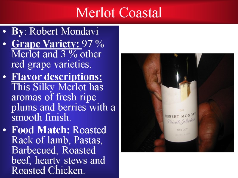 Merlot Coastal By: Robert Mondavi Grape Variety: 97 % Merlot and 3 % other